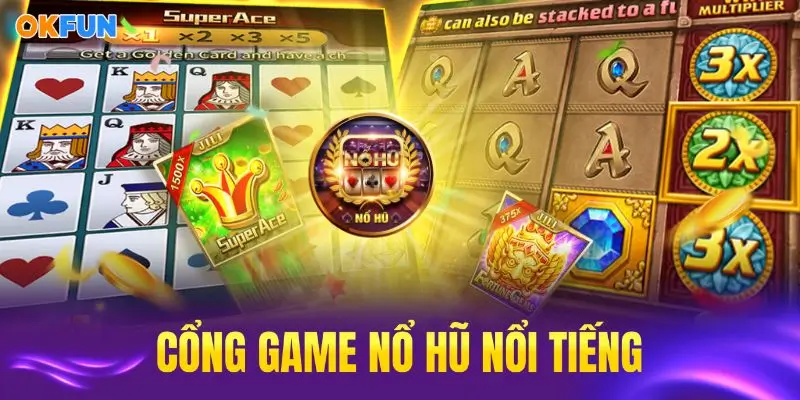 Các cổng game nổ hũ nổi bật nhất liên kết với OKFUN hiện nay