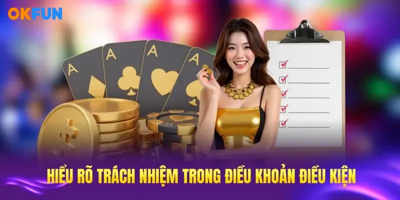 Hiểu rõ trách nhiệm trong điều khoản điều kiện OKFUN rất cần thiết