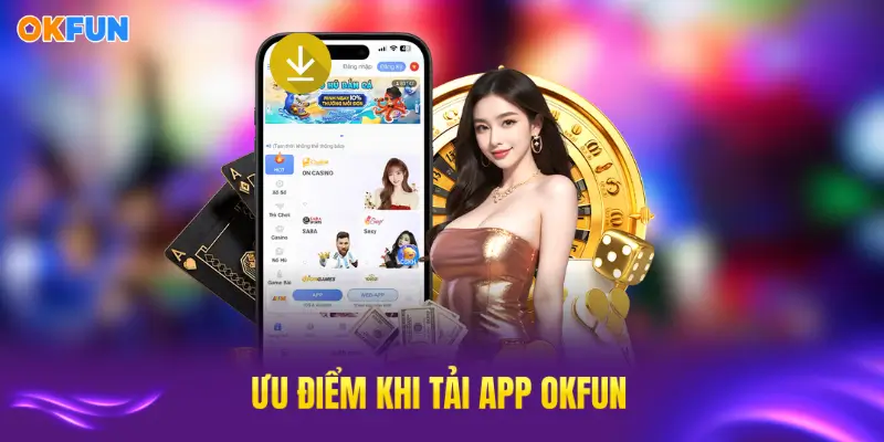 Ưu đãi khi tải app OKFUN về máy