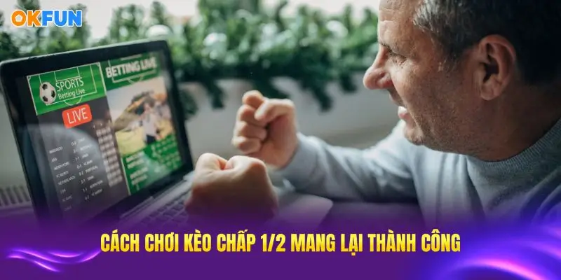 Chiến lược chơi kèo chấp 1/2 hiệu quả mang lại thành công bền vững